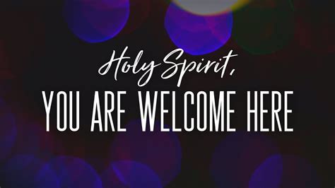 youtube holy spirit you are welcome here